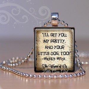 The Wonderful Wizard of Oz Jewelry -  Wicked Witch Quote Necklace Pendant - I&#39;ll get you my pretty Toto Oz Scrabble Tile Charm