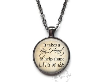 Custom Teacher Appreciation Pendant Necklace or Key Chain Charm - It takes a Big Heart to help shape Little Minds Jewelry Quote Gift