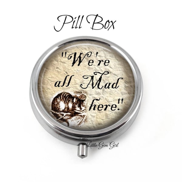 Alice's Adventures in Wonderland We're All Mad Here Silver Pill Box - Pill Container or Earring Box or Mint Case - Vitamin Container Pillbox