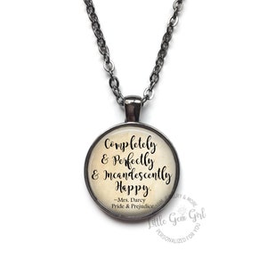 Completely Perfectly Incandescently Happy Elizabeth Bennett Pride and Prejudice Quote Necklace Pendant or Key Chain Charm