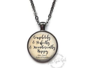 Completely Perfectly Incandescently Happy Elizabeth Bennett Pride and Prejudice Quote Necklace Pendant or Key Chain Charm