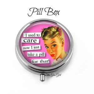 Funny Quote Pill Box - Sarcastic Pill Container - Trinket Box - Vitamin Storage Container - Best Friend Bridesmaid Pillbox Gift