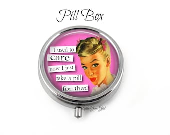 Funny Quote Pill Box - Sarcastic Pill Container - Trinket Box - Vitamin Storage Container - Best Friend Bridesmaid Pillbox Gift