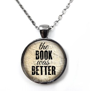 The Book was Better Necklace Pendant or Key Chain Book Reading Jewelry - Literary Reader Book Nerd Jewelry - Library Teacher Gift