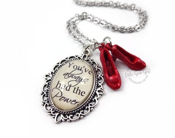 The Wonderful Wizard of Oz Necklace - Ruby Red Slippers Oz Quote Necklace - You&#39;ve always had the Power Shoes Pendant - Red Slipper Charm