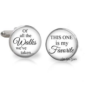 Father of the Bride Cuff Links - Of all the Walks we&#39;ve taken This One is my Favorite Cufflinks - Gifts for Fiance - Sterling and Stainless