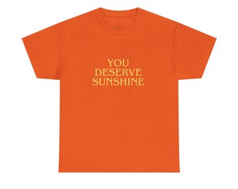 You Deserve Sunshine | Minimalist Graphic Tee, Unisex Cotton