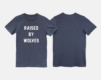 Raised By Wolves Tee, soft vintage shirt, unisex shirt, born and raised shirt