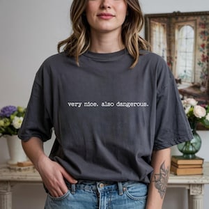 Very Nice Also Dangerous Shirt, Funny Sarcastic Women Tee, Bold Statement T-Shirt, Comfort Colors Tee, Funny Gift for Her, Deadpan Humor Tee