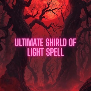 May include: A digital art piece featuring a dark, ominous forest scene under a red sky with a full moon. The text "ULTIMATE SHIELD OF LIGHT SPELL" is displayed in a glowing pink font.