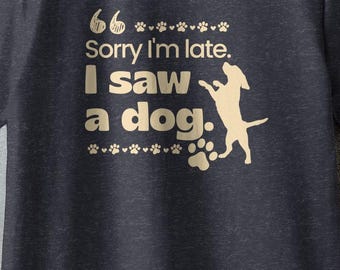 Camiseta "Perdón por llegar tarde, vi un perro", camiseta divertida para amantes de las mascotas, regalo, Goodman Images