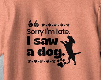 Camiseta "Perdón por llegar tarde, vi un perro", divertida camiseta para amantes de las mascotas, Goodman Images, regalo para familias con perros.