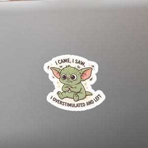 I Came I Saw I Overstimulated and Left Sticker * Gremlin Vinyl Sticker for Introverts, Neurodivergent Folks, Social Anxiety and Goblincore