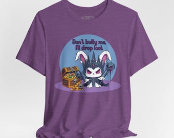 Don't Bully Me, I'll Drop Loot | Unisex T-Shirt