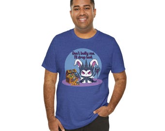 Don't Bully Me, I'll Drop Loot | Unisex T-Shirt (Global)