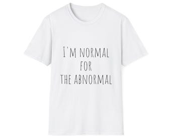 Lustiges T-Shirt • Sarkastisches Zitat T-Shirt • Ich bin normal für das Abnormale Shirt • Minimalistisches grafisches T-Shirt • Geschenkidee