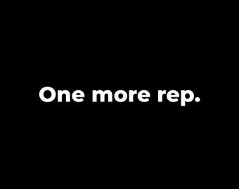 May include: A black background with the white text "One more rep." in a bold, sans-serif font. The image is a motivational message, possibly related to fitness or exercise.