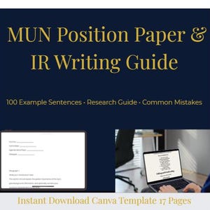 May include: A navy blue graphic with gold text that reads "MUN Position Paper & IR Writing Guide." Below the title are the words "100 Example Sentences • Research Guide • Common Mistakes." The bottom of the graphic says "Instant Download Canva Template 17 Pages."