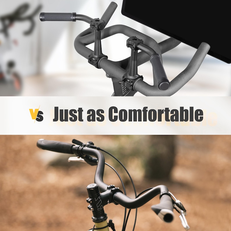May include: A comparison image of two bicycle handlebars. The top handlebar is part of a stationary exercise bike, and the bottom handlebar is from a regular bicycle. The text "Just as Comfortable" is in the middle of the image.
