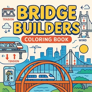 May include: A colorful illustration for a "Bridge Builders Coloring Book" featuring various bridge designs, a train, and construction vehicles. The text includes "Tension," "Wind," and "Steel," with the tagline "Engineer Your Dreams: Bridges, Forces, and Big Builds!"