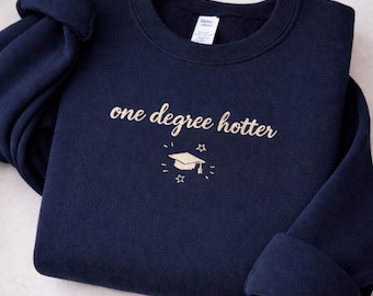 Embroidered Graduation Sweatshirt: One Degree Hotter, College Grad Gift, Gift For Master Graduation