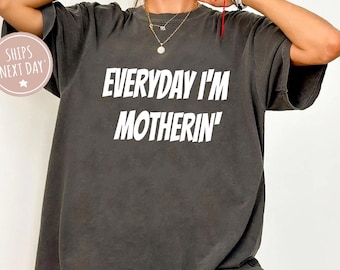 Comfort Colors® Everyday I'm Motherin Shirt, Funny Mom T-Shirt, Motherhood Shirt, Mom Life Shirt, Mother Gift Shirt, Trendy Mom Tee