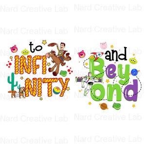 May include: Two colorful designs featuring characters and phrases from the movie Toy Story. One design says "to Infinity and Beyond" with Woody, Buzz Lightyear, and other characters. The other design says "Infinity and Beyond" with Woody and Buzz Lightyear.