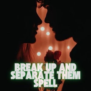 May include: Silhouette of two people facing each other, with a bouquet of red roses in the foreground. The text "BREAK UP AND SEPARATE THEM SPELL" is displayed in green neon letters.