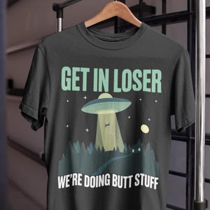 Funny Get In Loser We Are Doing Butt Stuff Vintage Camping Alien UFO T-Shirt Men Women