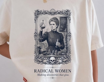 Radical Women T-Shirt, Marie Curie Women Empowerment Shirt, Researcher Scientist Gift, Feminist Geek Chemistry Shirt,  Women In Science Tee