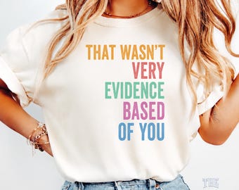Eso no estuvo muy basado en evidencia de tu parte (Camiseta), Camiseta divertida para médicos, Camiseta para enfermeras, Camiseta para estudiantes de medicina, Regalo para científicos, Camiseta divertida para terapeutas