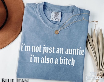 Funny Auntie Shirt, Sassy Aunt Tee, I'm Not Just An Auntie Shirt, Humorous Family Shirt, Bold Aunt Top, Sarcastic Aunt Gift, Auntie T Shirt