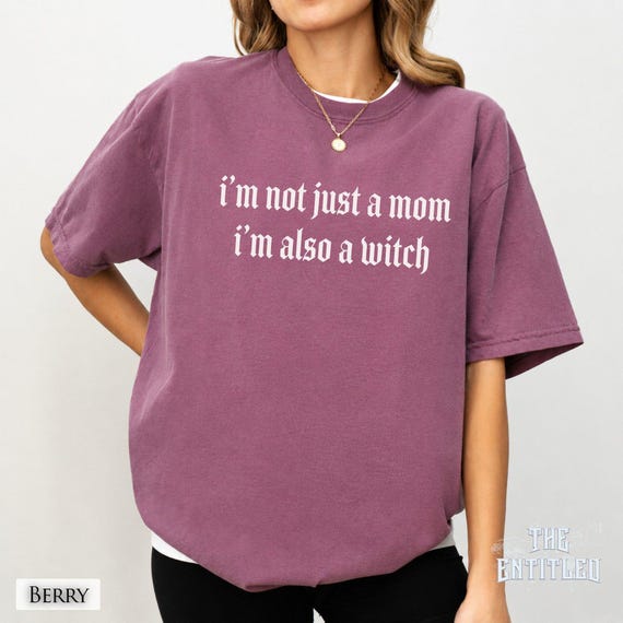 Not Just A Mom I'm Also A Witch T-Shirt, Funny Gift For Wife, Cool Witchy Mom Shirt, Spooky Halloween Tee, Gift For Mom, Gothic Mom Shirt