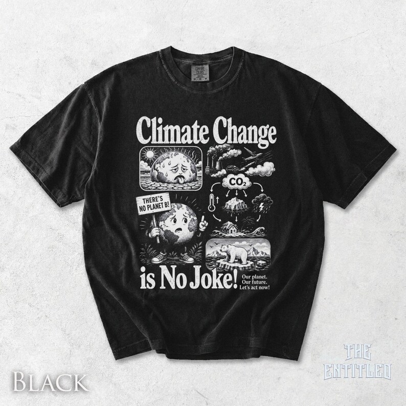 May include: A black short-sleeve t-shirt featuring a white graphic print with the text Climate Change is No Joke! The design includes illustrations of a sweating planet, a planet holding a sign reading THERE'S NO PLANET B!, and a CO2 cycle diagram.