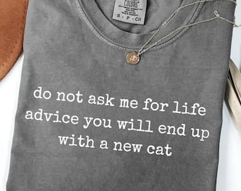 Do Not Ask Me Advice Comfort Colors Tshirt, Funny Cat Meme Shirt, Cat Owner Gifts, Cat Mom Tee, Sarcastic Quote Cat Sweater, Pet Lover Gift