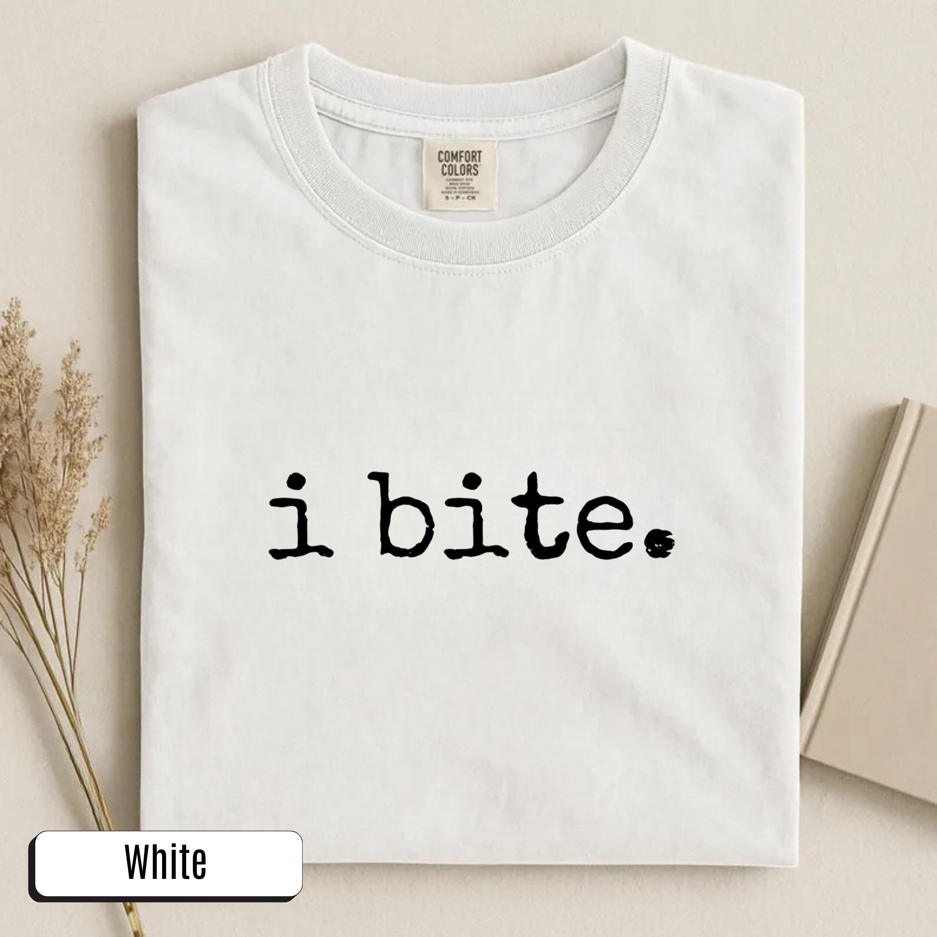 I Bite Shirt Sarcastic Humor TShirt Funny Gift for Her Dark Humor Sweatshirt Introvert Feminist Tee Comfort Colors® Cotton Unisex Casual Top