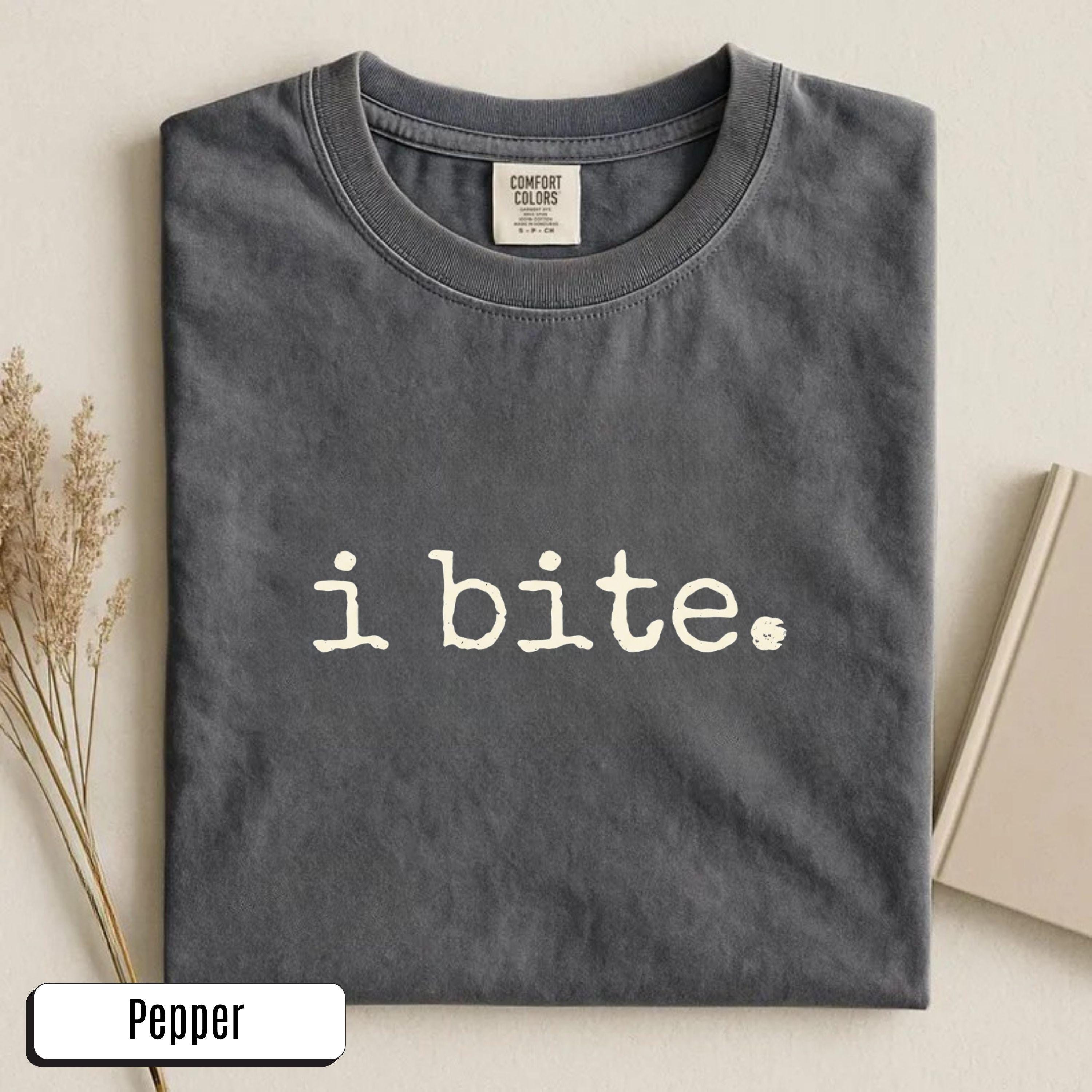 I Bite Shirt Sarcastic Humor TShirt Funny Gift for Her Dark Humor Sweatshirt Introvert Feminist Tee Comfort Colors® Cotton Unisex Casual Top