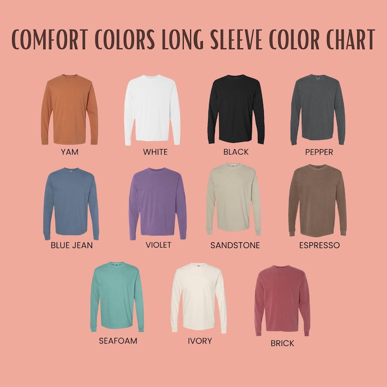 May include: A color chart of long-sleeve shirts in various colors, including Yam, White, Black, Pepper, Blue Jean, Violet, Sandstone, Espresso, Seafoam, Ivory, and Brick. The text "COMFORT COLORS LONG SLEEVE COLOR CHART" is at the top.