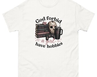 God Forbid A Girl Have Hobbies Unisex Classic Tee