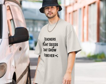Oversized faded t-shirt Teachers plant seeds that grow forever