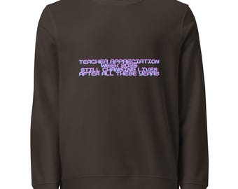 Unisex organic sweatshirt | Still Changing Lives After All These Years | Teacher Appreciation Gift | Best Teacher Sweatshirt | Teacher Week