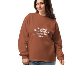 Teacher Shirt Shaping Little Minds | Sarcastic Long Sleeve Sweatshirt