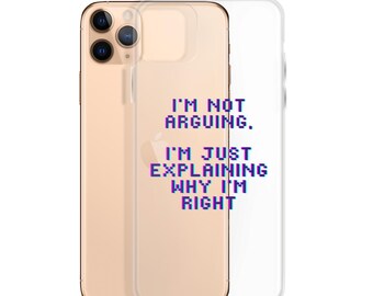 Clear Case for iPhone®  "I'm Not Arguing, Just Explaining"