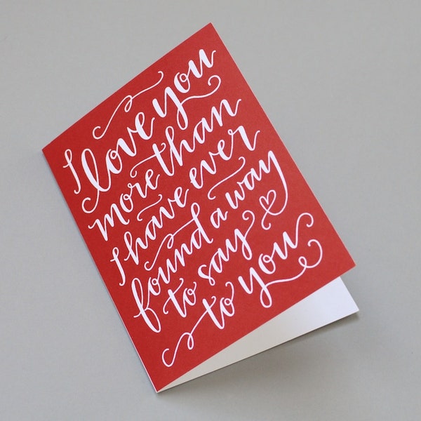 Greeting Card // I Love You More Than I Have Ever Found a Way to Say to You