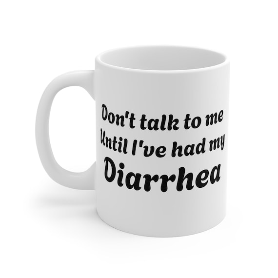 Don't Talk To Me Until I've Had My Diarrhea Mug | Funny Bathroom Humor Coffee Cup