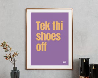 Modern typographic wall art print | Tek thi shoes off | Phrases & sayings from Yorkshire