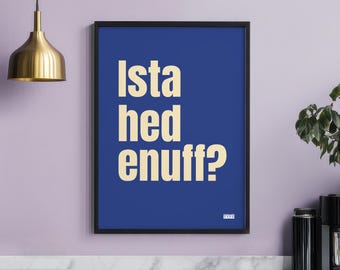 Cumbrian typographic art print - Ista hed enuff - Have you had enough?