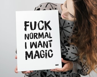 F*** normal I Want Magic | Funny inspirational wall art print | Typographic phrases and sayings | Gallery Wall