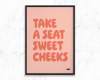 Funny bathroom art print | Take a seat sweet cheeks | Typographic gallery wall
