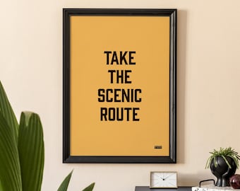 Take the scenic route art print | Typographic inspirational phrases and sayings